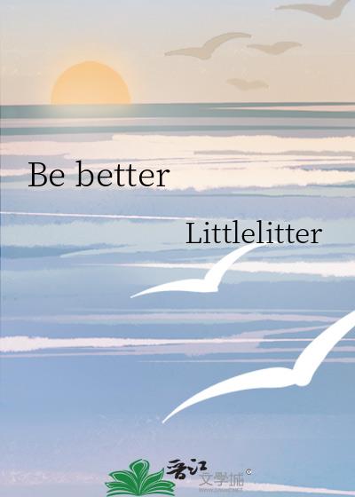 Be better